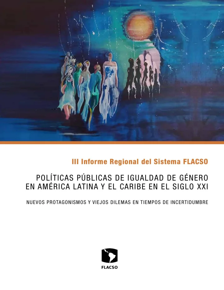 Portada de III Informe Regional del Sistema FLACSO, Políticas públicas de igualdad de género en América Latina y el Caribe en el siglo XXI: nuevos protagonismos y viejos dilemas en tiempos de incertidumbre